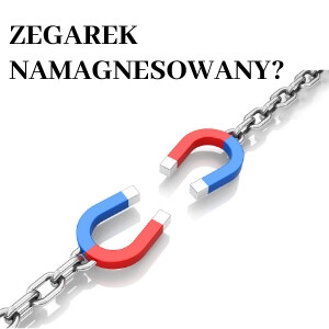 Twój zegarek uległ namagnesowaniu? Sprawdź, czy możliwa jest jego naprawa!