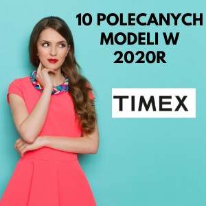 10 polecanych modeli zegarków Timex na rok 2020