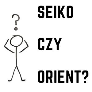 Seiko czy Orient?